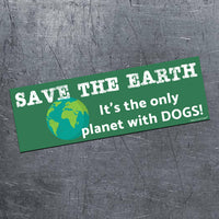 "Save Earth 🌍 Only planet with Dogs" 🐕 Funny Bumper Car Magnet - USA Made