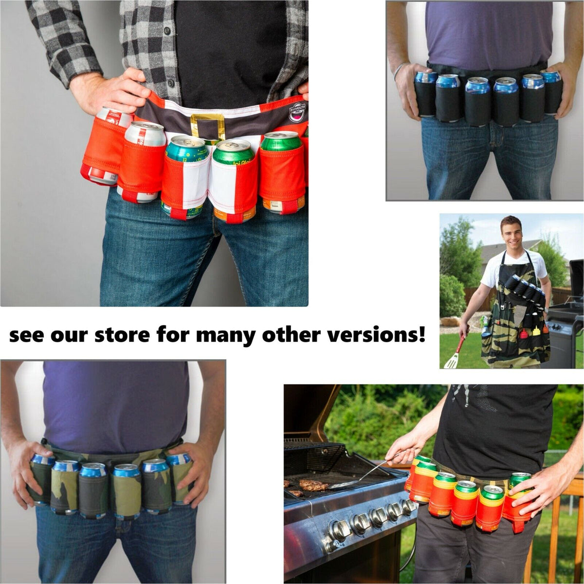 Several images showcase people sporting beverage can holders around their waists in various styles and colors, accompanied by the central message, "see our store for many other versions!" Ideal for summer barbecues or as a fun gag gift, consider something like our camouflage grilling apron or THE GRILL SERGEANT BBQ APRON Barbeque Party Gift Prank Beer Holder Humor Joke.