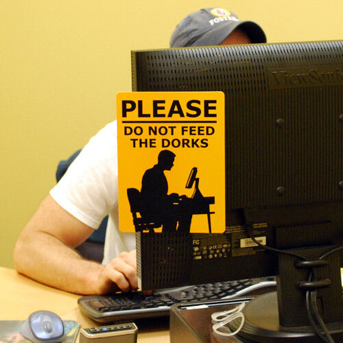 PRANK GAG OFFICE SIGN  " Please do not feed the dorks "