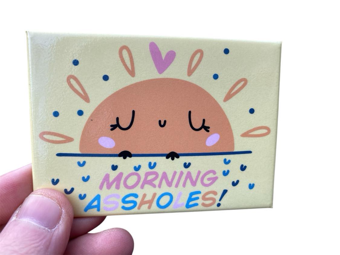 "MORNING ASSHOLES!" Fridge Magnet Kitchen Home Decor - 3.5" x 2.5" Made in USA