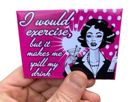 Exercise? I Could Spill My Drink Fridge Kitchen Magnet - 3.5" x 2.5" Made in USA