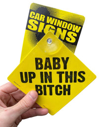 Baby Up in this BITCH - Plastic Car Window Suction Cup Decal Sign - Made in USA