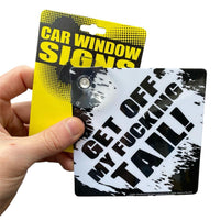 "Get off my FU%#ING TAIL" Plastic Car Window Suction Decal Sign - Made in USA