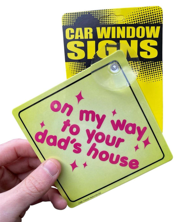 "On My Way To Your Dad's House" Plastic Car Window Suction Cup Sign - USA Made