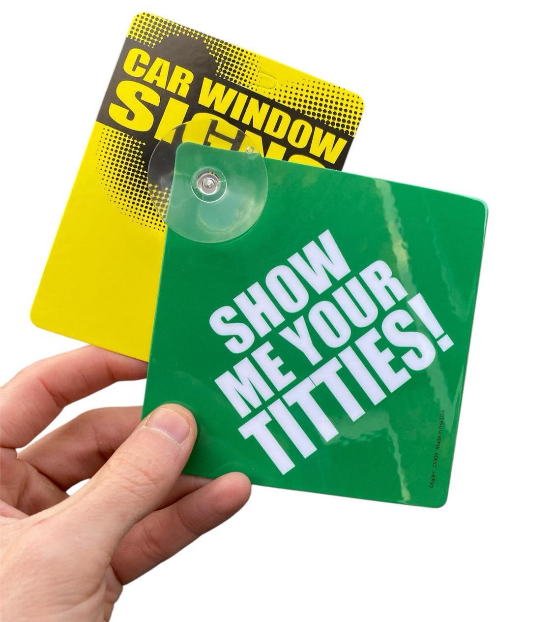 "SHOW ME YOUR TITTIES!" Plastic Car Window Suction Cup Decal Sign - Made in USA