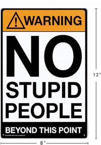 Introducing the Metal Tin Sign with the message 'Warning: NO STUPID PEOPLE Beyond This Point.' Crafted from durable metal tin, it measures 8 inches wide by 12 inches tall, making it an ideal addition to novelty decor. Perfect for any bar or man cave.