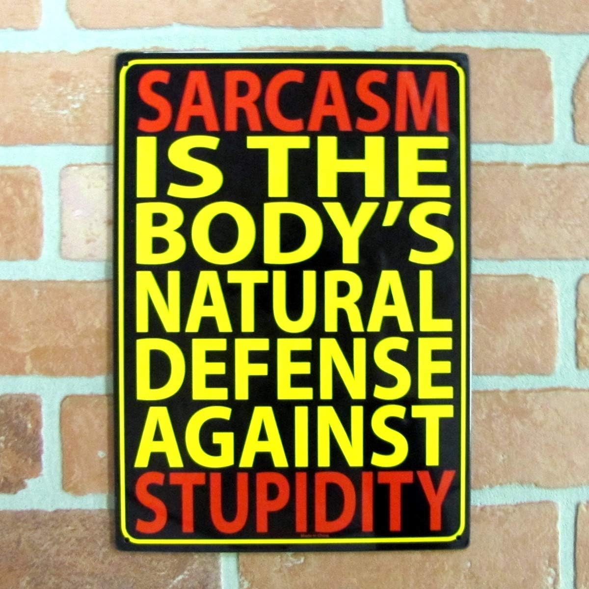 Metal Tin Sign "Sarcasm Is The Body's Natural Defense Against Stupidity"  #E-101