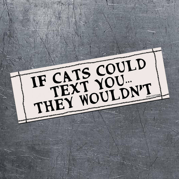 😺"IF CATS COULD TEXT YOU...THEY WOULDN'T" 💬 Funny Bumper Car Magnet - USA Made