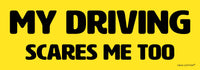 "My Driving Scares Me Too" ⚠️🚧🛑☠️ Funny Bumper Car Magnet - Made in USA