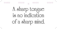 Text reads: "A sharp tongue is no indication of a sharp mind," displayed in a stylized and elegant font, making it an ideal addition to the CLASSIC INSULTS Desk Spiral Flip Book - Funny Office Message Table Signs. This novelty item is filled with witty and insulting phrases perfect for humorous gift-giving.