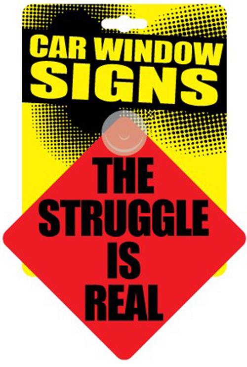 "The Struggle is Real" Plastic Car Window Suction Cup Decal Sign - Made in USA