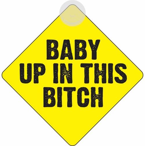 Baby Up in this BITCH - Plastic Car Window Suction Cup Decal Sign - Made in USA