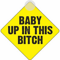 Baby Up in this BITCH - Plastic Car Window Suction Cup Decal Sign - Made in USA