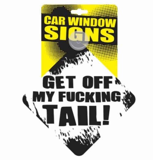 "Get off my FU%#ING TAIL" Plastic Car Window Suction Decal Sign - Made in USA