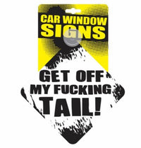 "Get off my FU%#ING TAIL" Plastic Car Window Suction Decal Sign - Made in USA