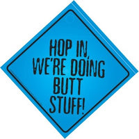 "Hop in, We're Doing Butt Stuff" Plastic Car Window Suction Cup Sign - USA Made