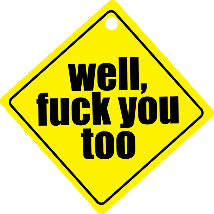 WELL FU#K YOU TOO Funny Plastic Car Window Suction Cup Decal Sign - Made in USA