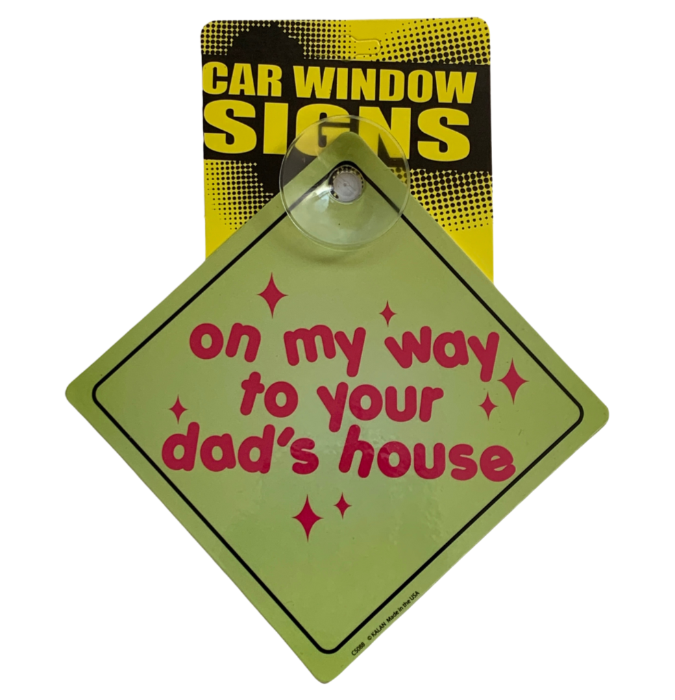 "On My Way To Your Dad's House" Plastic Car Window Suction Cup Sign - USA Made