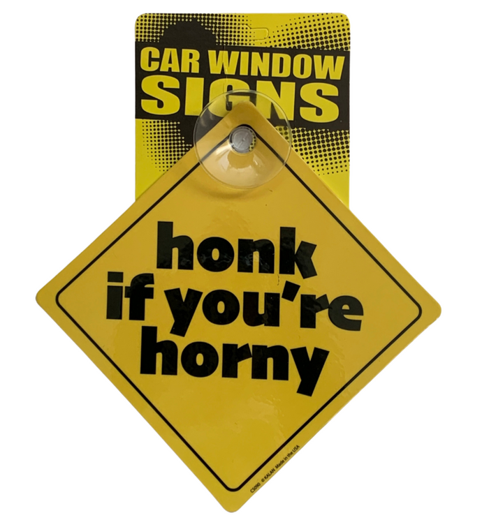 Honk if you're HORNY - Plastic Car Window Suction Cup Decal Sign - Made in USA