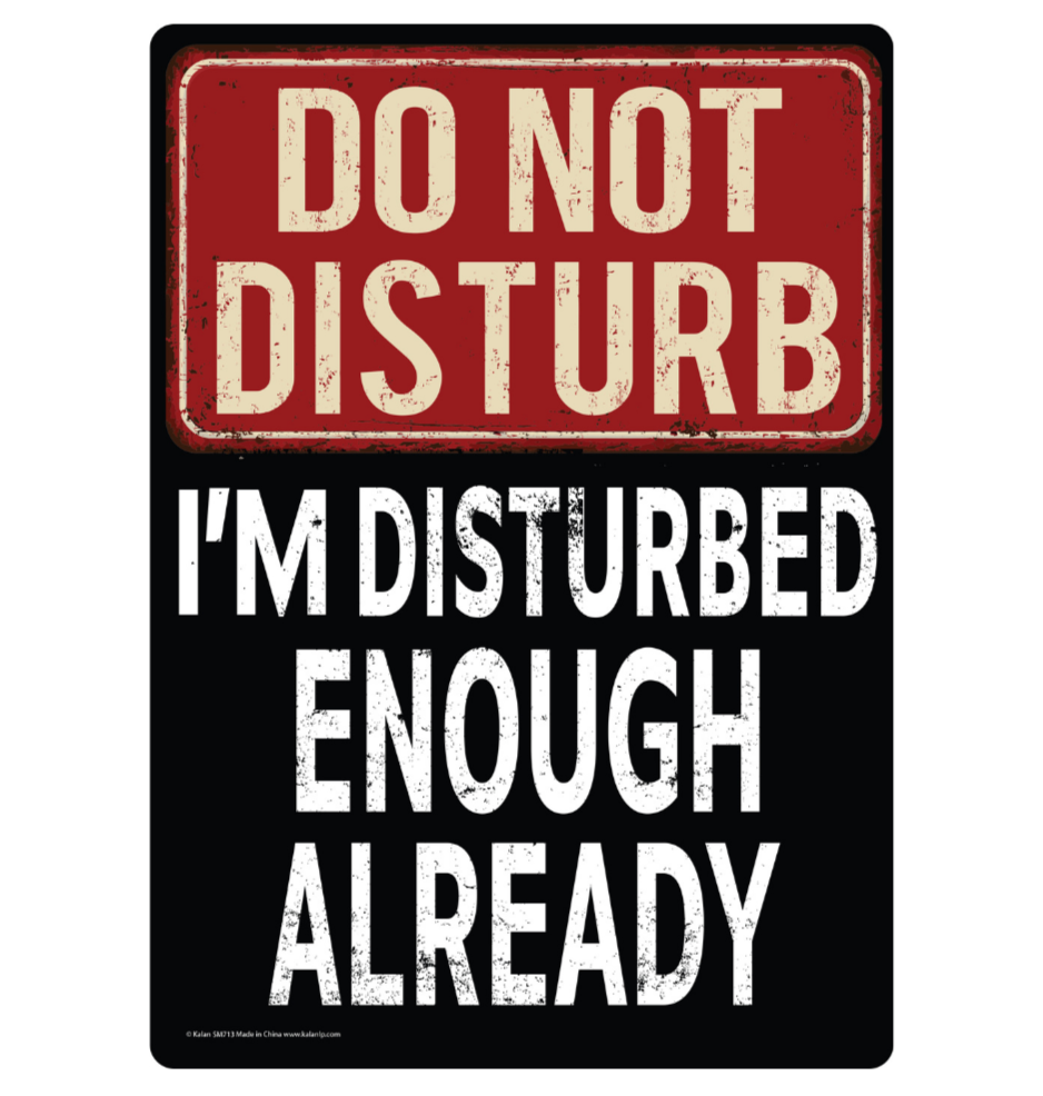 Metal Tin Sign "Do Not Disturb - I'm Disturbed Enough Already" Wall Decor #F-101