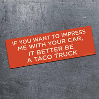 "Impress Me? Better be a Taco Truck" 🌮🚚 Funny Bumper Car Magnet | Made in USA