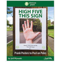 A comical sign from the "23 Page Hilarious Poster Signs - Prank your neighborhood - Funny Gag Joke" collection by Jeff Wysaski is displayed on a pole, showcasing a hand with the phrases "HIGH FIVE THIS SIGN" and "Please? I live a very sad life. This is all I have.