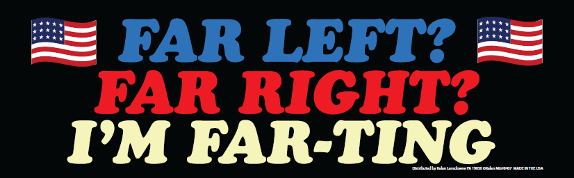 "Far Left?-Far Right?-I'm Far-Ting" Prank Bumper Car Magnet Sign - USA Made