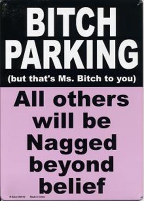 A metal tin sign with the inscription "Bitch Parking - all others will be nagged!" serves as a humorous piece of decor, perfect for adding a touch of wit to any space.