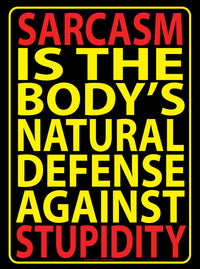 Metal Tin Sign "Sarcasm Is The Body's Natural Defense Against Stupidity"  #E-101