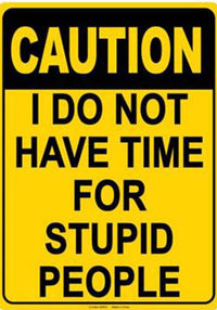 Metal Tin Sign "CAUTION: No Time for Stupid People" Funny GaG Wall Decor #G-101