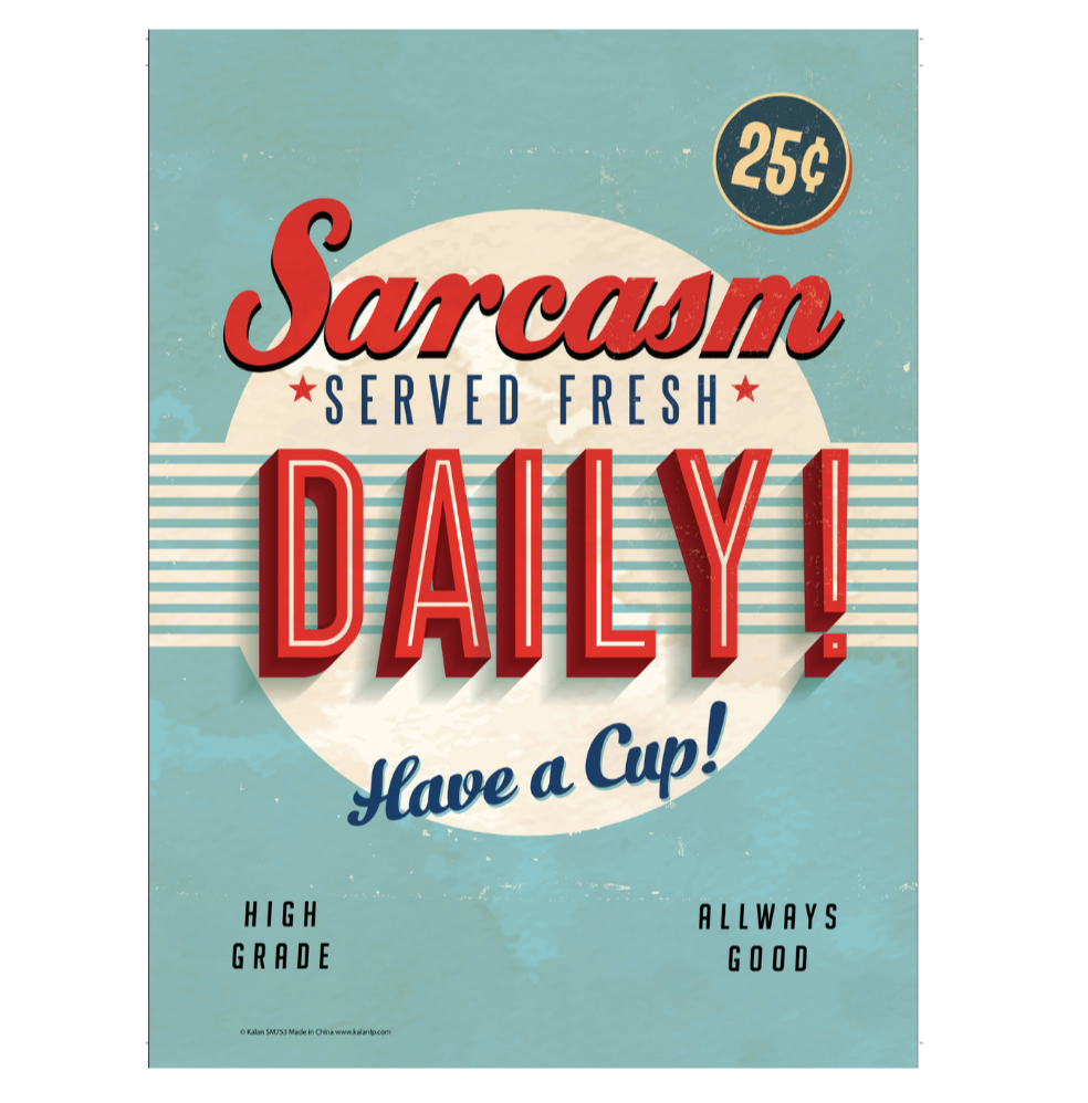 Retro-style metal tin sign "Sarcasm Served Fresh Daily! - Have a Cup!" Wall Decor #C-101 features humorous text: "25¢. High grade, always good." Easy to install, this piece adds charm to any space.