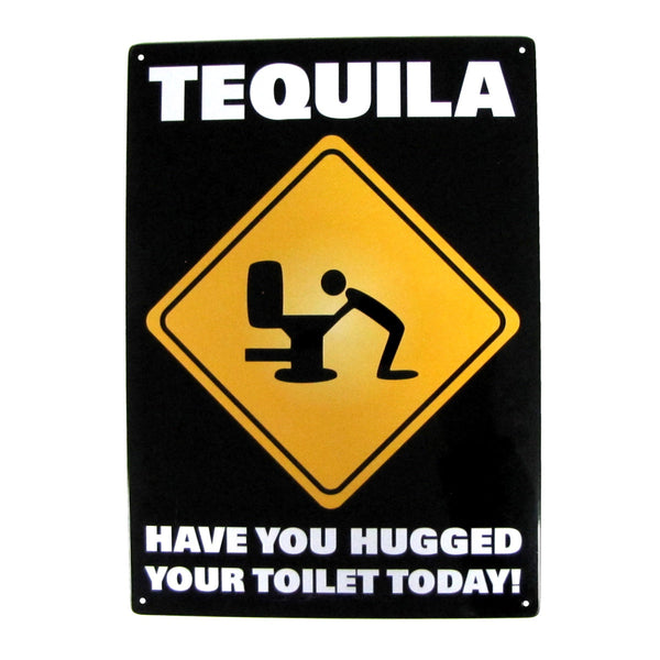 The Metal Tin Sign "TEQUILA: Have You Hugged Your Toilet Today!" from Bar Man Cave #C-101 features a yellow caution symbol with a figure bent over a toilet. This sign makes an excellent gag gift and brings humor to any decor.