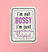 "I'm not BOSSY just aggressively helpful" Sticker Die-Cut Decal - Made in USA