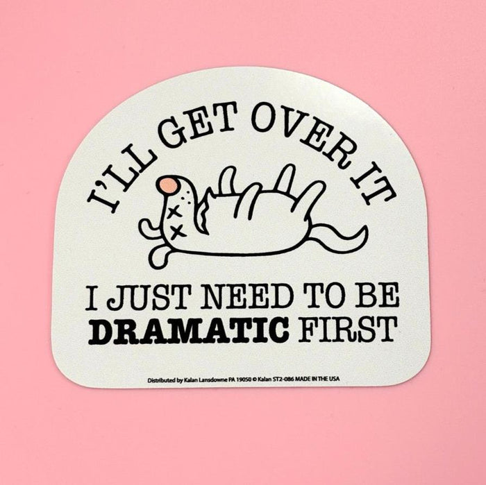 "I'LL GET OVER IT - Just being Dramatic" Sticker Die-Cut Car Decal - Made in USA